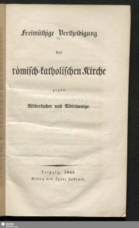 Freimüthige Vertheidigung der römisch-katholischen Kirche gegen Widersacher und Abtrünnige