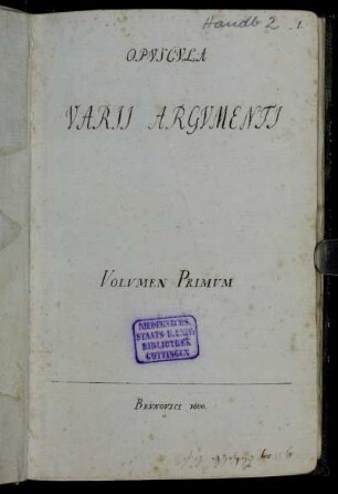 Opuscula varii argumenti, volumen primo. Brunovici 1800 (Manuskripttitel), Braunschweig, 1800 - 1853