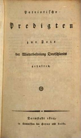 Patriotische Predigten zur Zeit der Wiederbefreiung Deutschlands gehalten