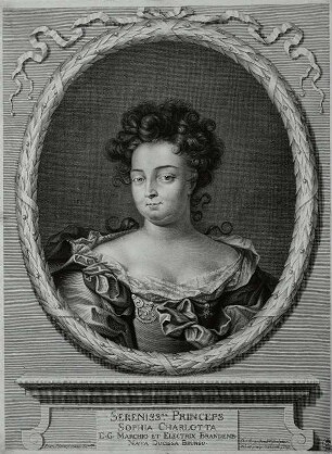 Sophie Charlotte, Königin in Preußen, Kurfürstin von Brandenburg, geb. Herzogin von Braunschweig-Lüneburg