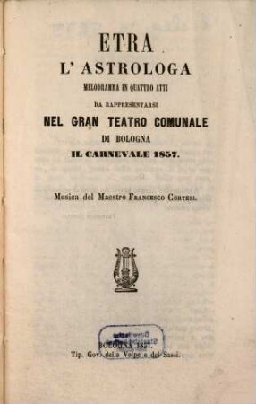 Etra l'astrologa : melodramma in quattro atti ; da rappresentarsi nel Gran Teatro Comunale di Bologna il carnevale 1857