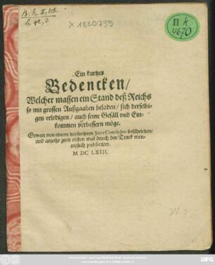 Ein kurtzes Bedencken/ Welcher massen ein Stand deß Reichs so mit grossen Außgaaben beladen/ sich derselbigen erledigen/ auch seine Gefäll und Einkommen verbessern möge