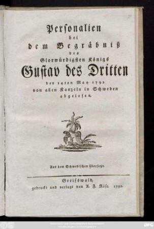 Personalien bei dem Begräbniß des Glorwürdigsten Königs Gustav des Dritten den 14ten May 1792 von allen Kanzeln in Schweden abgelesen : Aus dem Schwedischen übersetzt