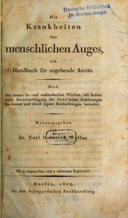 Die Krankheiten des menschlichen Auges : ein Handbuch für angehende Aerzte ; nach den besten in- und ausländischen Werken, mit besonderer Berücksichtigung der Beer'schen Erfahrungen bearbeitet und durch eigene Beobachtungen vermehrt ; mit 4 ausgemalten, und 1 schwarzen Kupfertafel