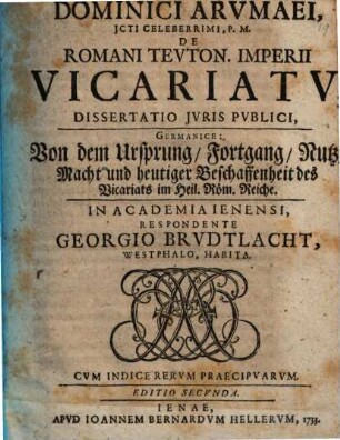 Dominici Arumaei de Romani Teuton. imperii vicariatu : Dissertatio iuris publici ; cum indice rerum praecipuarum