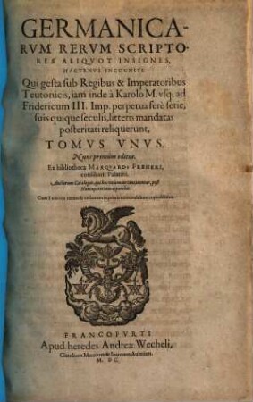Germanicarvm Rervm Scriptores Aliquot Insignes Hactenvs Incogniti. 1. (1600). - [18], 466, 34 S.