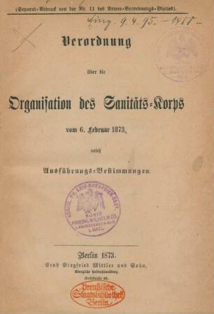 Verordnung über die Organisation des Sanitäts-Korps vom 6. Februar 1873 : nebst Ausführungs-Bestimmungen