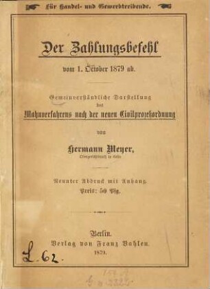 Der Zahlungsbefehl vom 1. October 1879 ab. : Gemeinverständliche Darstellung des Mahnverfahrens nach der neuen Civilprozessordnung von Hermann Meyer