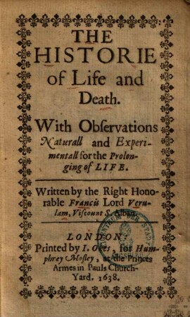 The historie of life and death : with observations naturall and experimentall for the prolonging of life