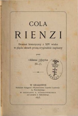 Cola Rienzi : Dramat historyczny z XIV wieku w pięciu aktach prozą oryginalnie napisany przez Adama Asnyka 