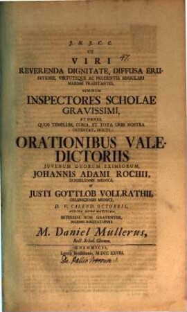 Ut Viri reverenda dignitate ... orationibus valedictoriis ... Johannis Adami Rochii ... et Justi Gottlob Vollrathii ... d. V. Cal. Oct. interesse non graventur ... rogitat M. Daniel Müllerus : [praefatus de pallio Veterum]