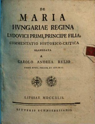 De Maria Hungariae regina Ludovici primi, principe filia, commentatio historico-critica