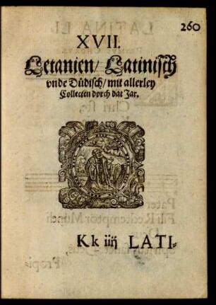 XVII. Letanien/ Latinisch unde Düdisch/ mit allerley Collecten dorch dat Jar.