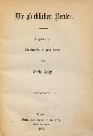 Die glücklichen Bettler : Tragikomisches Maskenspiel in fünf Akten