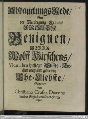 Abdanckungs Rede, Bey der Beerdigung Frauen, Frauen Benignen, Herrn Wolff Hirschens, Vicarii bey hiesiger Stiffts-Kirchen weyland gewesene Ehe-Liebste