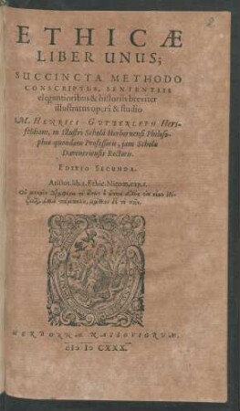 Ethicae Liber Unus : Succincta Methodo Conscriptus, Sententiis elegantioribus & historiis breviter illustratus opera & studio
