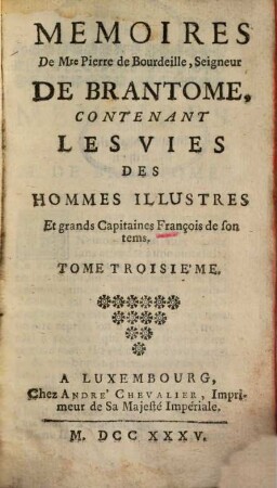 Memoires De Mre Pierre De Bourdeille, Seigneur De Brantome : Contenant Les Vies Des Hommes Illustres Et grands Capitaines François de son tems, 3