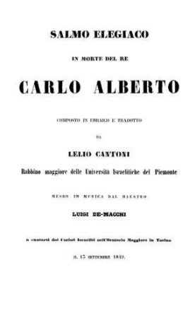 Salmo elegiaco in morte del re Carlo Alberto / composto in Ebraico e tradotto da Leilo Cantoni. Messo in musica dal Luigi De-Macchi il 13 settembre 1849