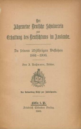 Der Allgemeine Deutsche Schulverein zur Erhaltung des Deutschtums im Auslande : zu seinem 25jährigen Bestehen, 1881-1906
