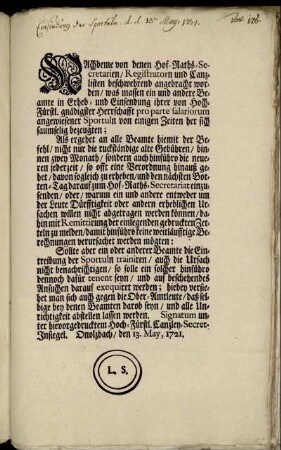 Nachdeme von denen Hof-Raths-Secretarien ... beschwehrend angebracht worden, was massen ein und andere Beamte in Erheb- und Einsendung ihrer ... Sportuln ... sich saumselig bezeugten : Onolzbach, den 13. May, 1721.