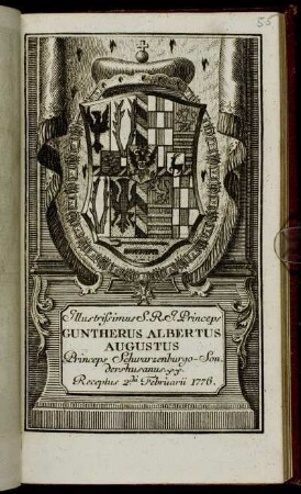 Illustrissimus S. R. I. Princeps Guntherus Albertus Augustus Princeps Schwarzenburgo-Sondershusanis &c. &c. Receptus 2da Februarii 1776
