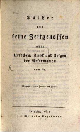 Luther und seine Zeitgenossen oder Ursachen, Zweck und Folgen der Reformation