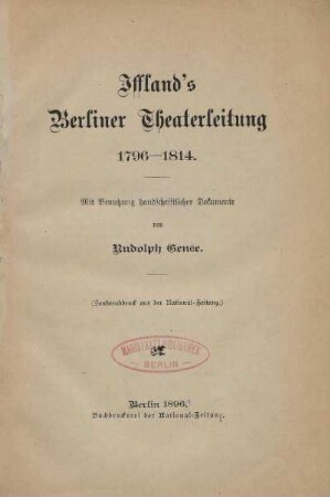 Iffland's Berliner Theaterleitung 1796 - 1814 : mit Benutzung handschriftlicher Dokumente