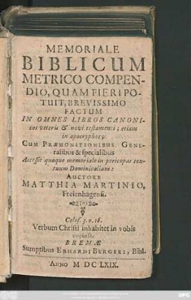 Memoriale Biblicum Metrico Compendio, Quam Fieri Potuit, Brevissimo Factum : In Omnes Libros Canonicos veteris & novi testamenti; etiam in apocryphos; Cum Praemonitionibus Generalibus & specialibus ; Accessit quoque memoriale in pericopas textuum Dominicalium