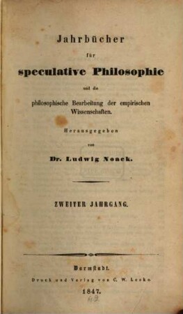 Jahrbücher für speculative Philosophie und die philosophische Bearbeitung der empirischen Wissenschaften. 2, 2. 1847