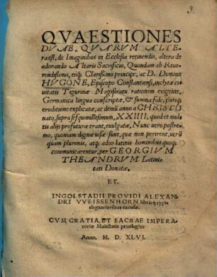 Quaestiones duae, quarum altera est, de imaginibus in ecclesia retinendis, altera de adorando altaris sacrificio