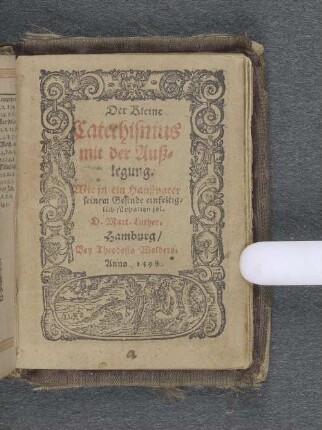 Der Kleine Catechismus mit der Außlegung : Wie in ein Haußvater seinem Gesinde einfeltiglich fürhalten sol