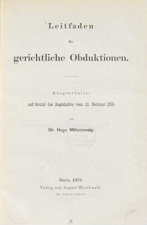 Leitfaden für gerichtliche Obduktionen : ausgearbeitet auf Grund des Regulativs vom 13. Februar 1875