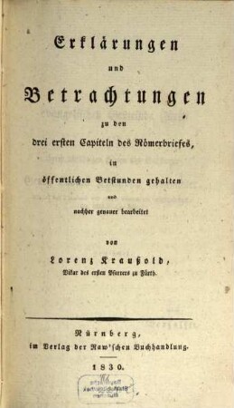 Erklärungen und Betrachtungen zu den drei ersten Capiteln des Römerbriefs : in den öffentlichen Betstunden gehalten und nachher genauer bearbeitet