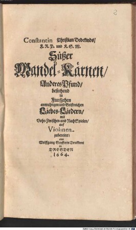 Constantin Christian Dedekinds K.R.P. und K.S.M. Süsser Mandel-Kärnen ... Pfund, 2. Anderes Pfund, bestehend in Funfzehen anmuthigen und Geistreichen Liebes-Liedern, mit Vohr-, Zwischen- und NachSpielen auf Violinen zubereitet!