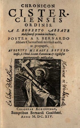 Chronicon Cisterciensis Ordinis A. S. Roberto Abbate Molismensi primum inchoati, Postea A S. Bernardo Abbate Clarevallensi mirifice aucti, ac propagati