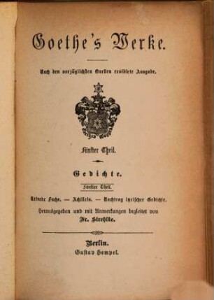 Goethe's Werke : nach den vorzüglichsten Quellen .... 5, Gedichte ; Th.5 : Reineke Fuchs. Achilleis. Nachtrag lyrischer Gedichte