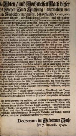 Demnach bey Einem Hoch-Edlen, und Hochweisen Rath dieser deß Heiligen Römischen Reichs Freyen Stadt Augspurg, abermahlen von unterschiedlichen Orthen die beglaubte Nachricht eingelauffen, daß die laidige Contagion in vielen Städten, und Provinzien deß Königreichs Ungarn, und Theils deren Confinen, noch nicht nachgelassen ... : [Decretum im Gebottenen Rath, den 7. Januarii, 1740]