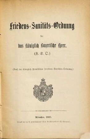 Friedens-Sanitäts-Ordnung für das Königlich Bayerische Heer (F.S.O.) : (Nach der Königlich Preussischen Friedens-Sanitäts-Ordnung), [Grundwerk]