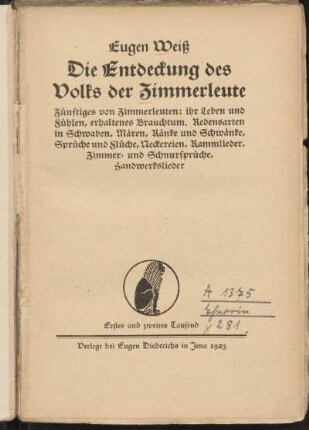 Die Entdeckung des Volks der Zimmerleute : Zünftiges von Zimmerleuten: ihr Leben und Fühlen, erhaltenes Brauchtum. Redensarten in Schwaben, Mären, Ränke und Schwänke, Sprüche und Flüche, Neckereien, Rammlieder, Zimmer- und Schnursprüche, Handwerkslieder