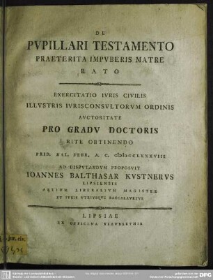 De Pupillari Testamento Praeterita Impuberis Matre Rato : Exercitatio Iuris Civilis ... Prid. Kal. Febr. A. C. MDCCLXXXVIII ... Proposuit