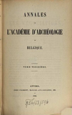 Annales de l'Académie Royale d'Archéologie de Belgique. Série in 8°. 13. 1856