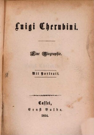 Die Componisten der neueren Zeit : Adam, Auber, Beethoven, Bellini, Boieldieu, Cherubini, Donizetti, Flotow, Gläser, Gluck, Halévy, Haydn, Herold, Kreutzer, Liszt, Lortzing, Marschner, Mendelssohn-Bartholdy, Meyerbeer, Mozart, Reissiger, Rossini, Schneider, Spohr, Spontini, Verdi, Weber und andere, 7. Luigi Cherubini : eine Biographie