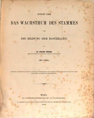 Einiges über das Wachsthum des Stammes und die Bildung der Bastzellen : (Mit 2 Tafeln) (Aus dem XVI. B. der Denkschriften der mathem. naturw. Cl. der k. Ak. d. Wiss.)