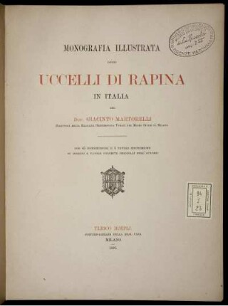 Monografia Illustrata Degli Uccelli Di Rapina In Italia : Con 45 Fotoincisioni E 4 Tavole Sincromiche Su Disegni E Tavole Colorite Originali Dell'Autore