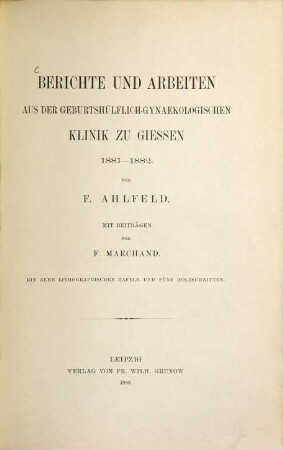 Berichte und Arbeiten aus der Geburtshülflich-Gynaekologischen Klinik zu Giessen. 1. 1881/82 (1883)