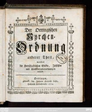 Theil 2: Der Oettingischen Kyrchen-Ordnung anderer Theil, welcher die Herrschaftlichen Edikte, Inhäsive und Konsistorialverordnungen enthält