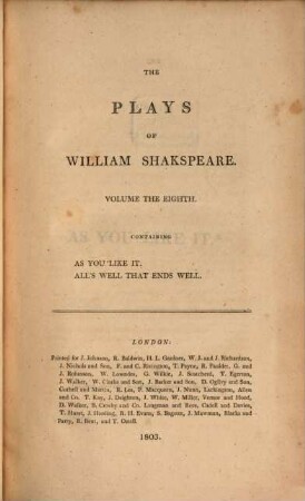 The plays of William Shakspeare : In 21 volumes ; with corrections and illustrations of various commentatores, Vol. 8. As you like it. All's well that ends well