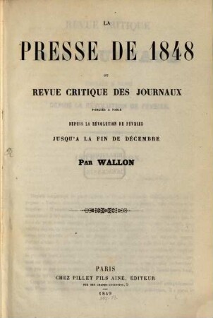 La Presse de 1848 ou revue critique des journaux : Publ. a Paris depuis la Révolution de Fevrier jusqu'a la fin de décembre