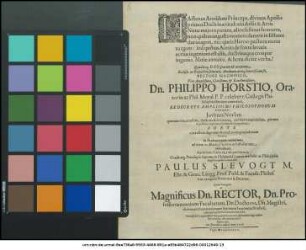 Hactenus Aonidum Princeps, divinus Apollo primos Doctrinae titulos indulsit & Artis ... : Rectore Magnifico ... Dn. Philippo Horstio ... Ex Decreto Amplissimi Philosophorum Ordinis, Iuvenes Novem ... ad diem 22. Martii ... introducet ... rituque solenni, Gradu atq[ue] Privilegiis Supremae in Philosophia Laureae mactabit ac Philosophiae Magistros publice renunciabit Paulus Slevogt ... Decanus ; Quam Panegyrin ut Magnificus Dn. Rector, Dn. Professores ... ac Studiosi ... sua praesentia exornent ... amice Idem rogat ; Dat. Ienae die 21. Martii Anno 1647.