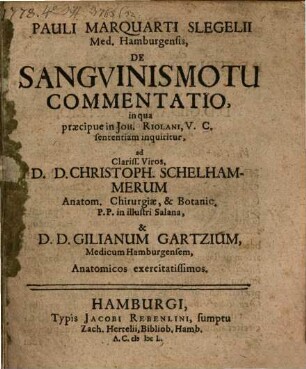 Pauli Marquarti Slegelii Med. Hamburgensis De Sangvinis Motu Commentatio : in qua praecipue in Joh. Riolani, V. C. sententiam inquiritur ...